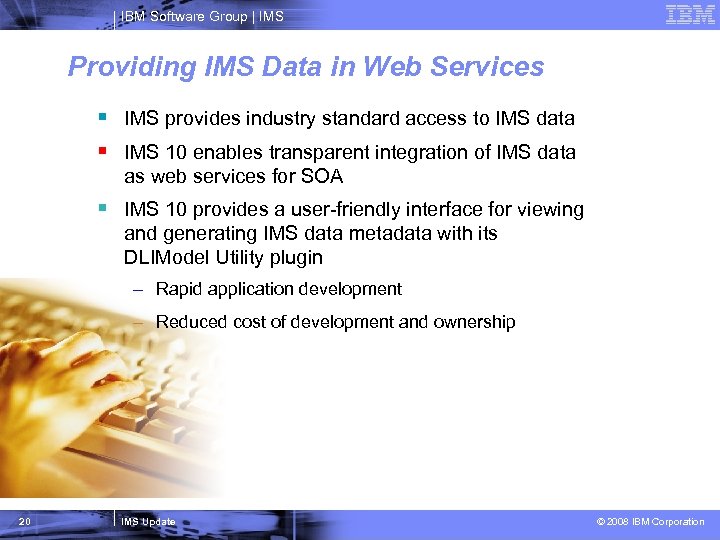 IBM Software Group | IMS Providing IMS Data in Web Services § IMS provides