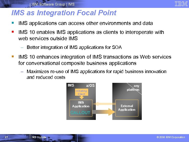 IBM Software Group | IMS as Integration Focal Point § IMS applications can access