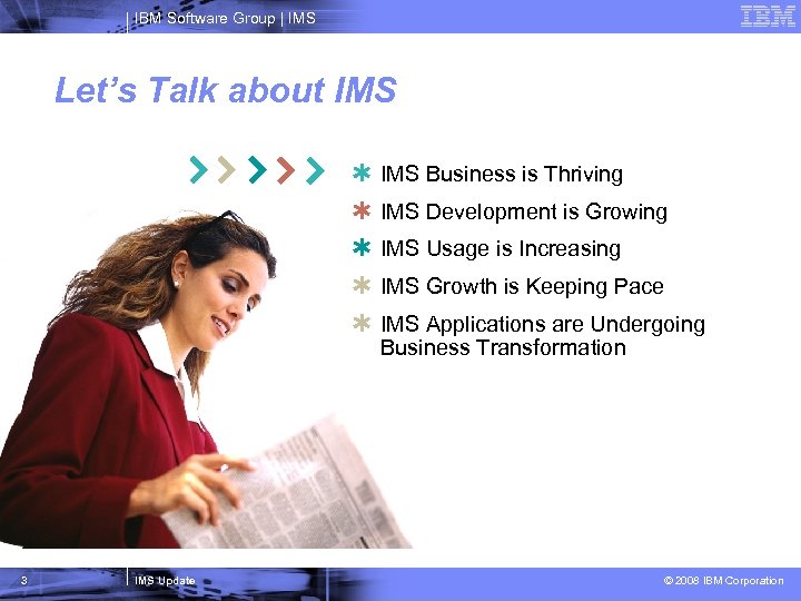 IBM Software Group | IMS Let’s Talk about IMS Þ Þ Þ 3 IMS