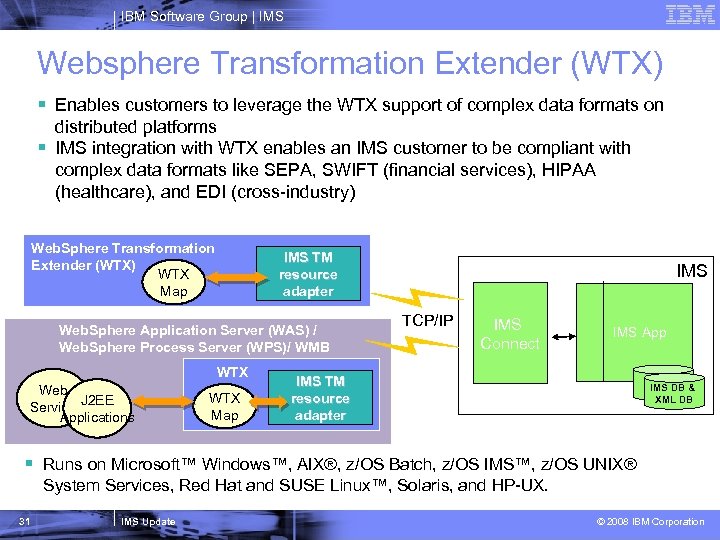 IBM Software Group | IMS Websphere Transformation Extender (WTX) § Enables customers to leverage