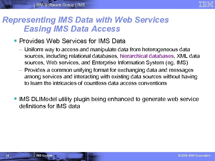 IBM Software Group | IMS Representing IMS Data with Web Services Easing IMS Data