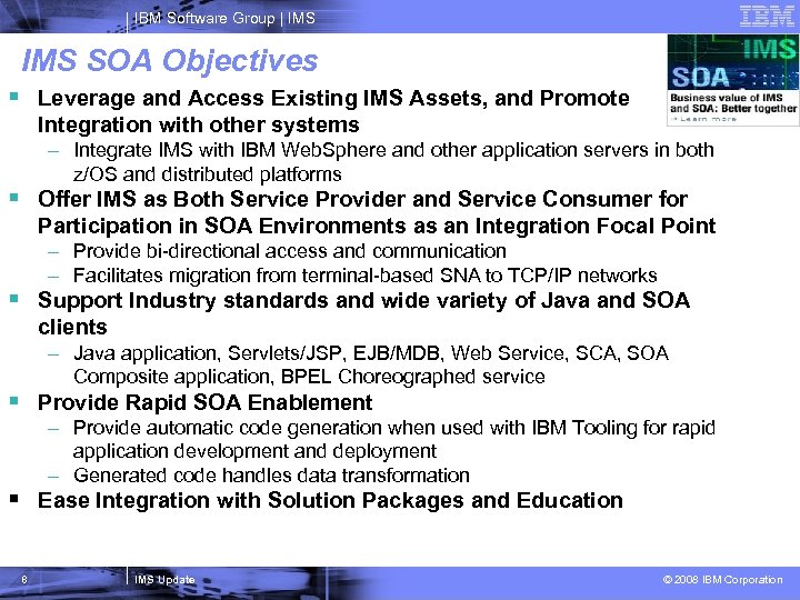 IBM Software Group | IMS SOA Objectives § Leverage and Access Existing IMS Assets,