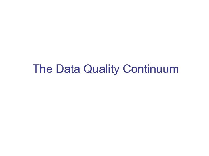The Data Quality Continuum 