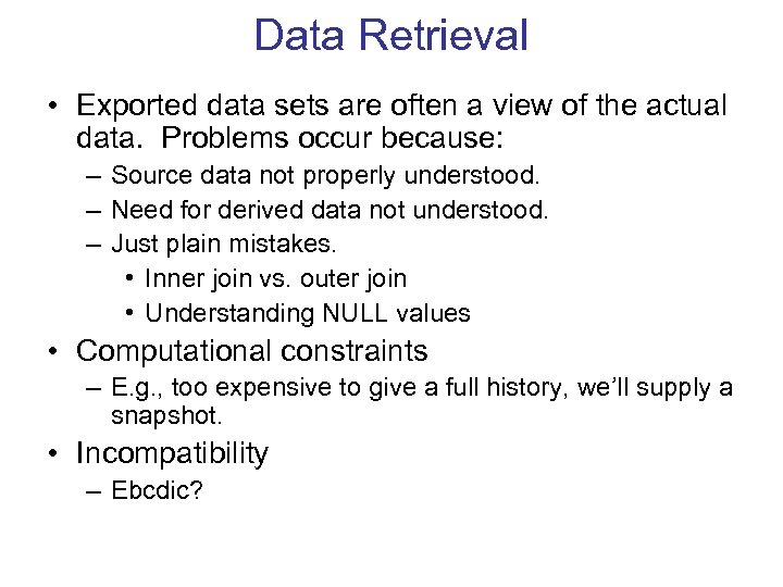 Data Retrieval • Exported data sets are often a view of the actual data.