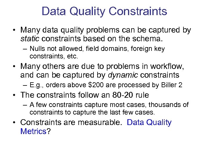 Data Quality Constraints • Many data quality problems can be captured by static constraints