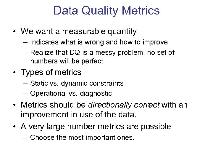 Data Quality Metrics • We want a measurable quantity – Indicates what is wrong