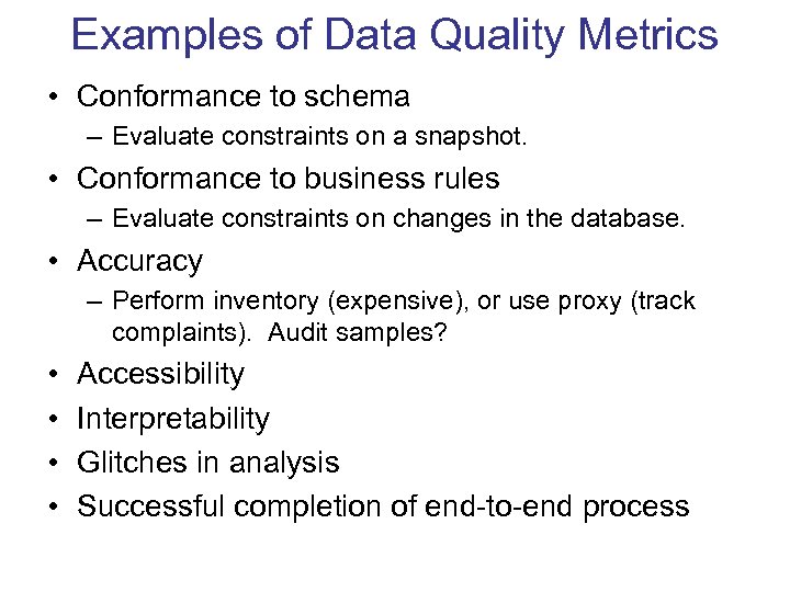 Examples of Data Quality Metrics • Conformance to schema – Evaluate constraints on a