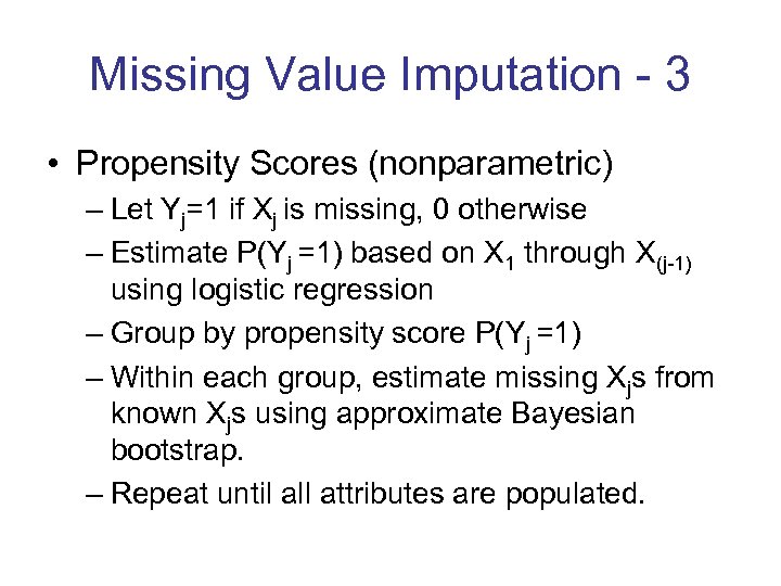 Missing Value Imputation - 3 • Propensity Scores (nonparametric) – Let Yj=1 if Xj
