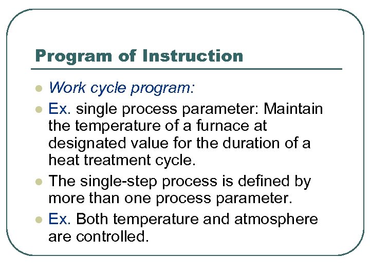 Program of Instruction l l Work cycle program: Ex. single process parameter: Maintain the