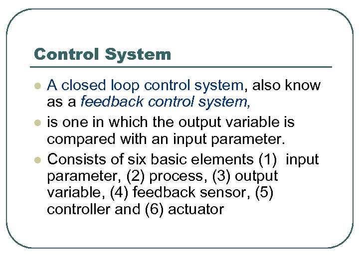 Control System l l l A closed loop control system, also know as a