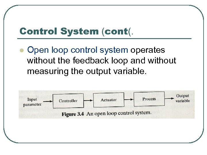 Control System (cont(. l Open loop control system operates without the feedback loop and