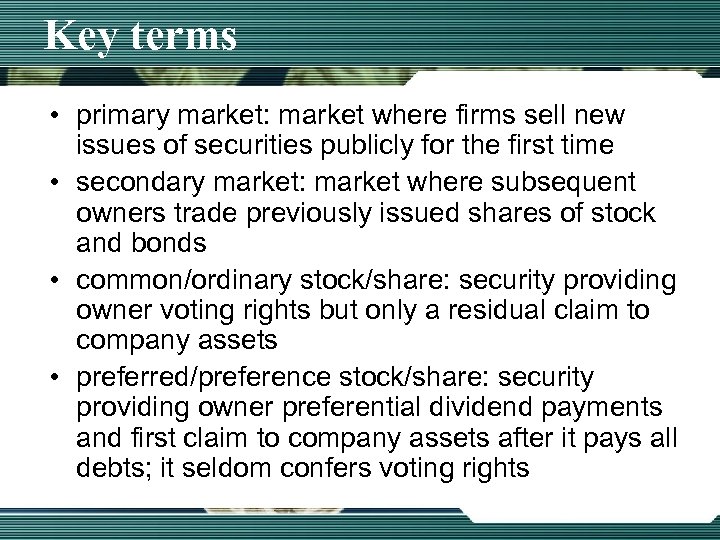 Key terms • primary market: market where firms sell new issues of securities publicly