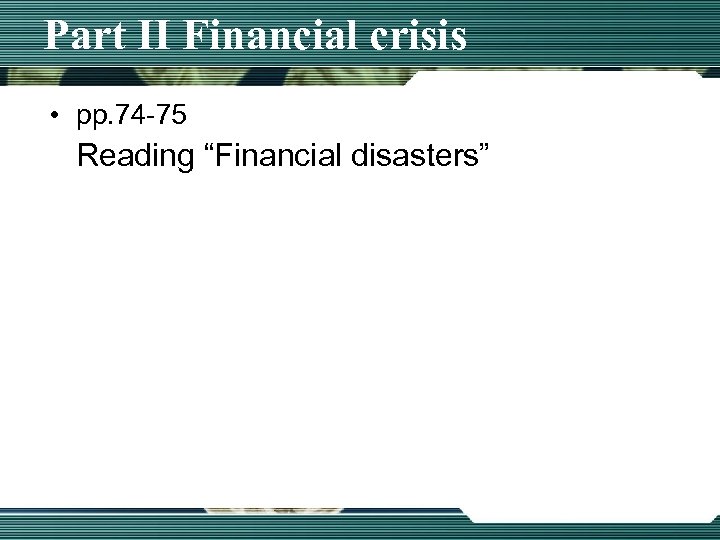 Part II Financial crisis • pp. 74 -75 Reading “Financial disasters” 
