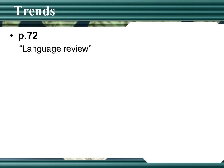 Trends • p. 72 “Language review” 