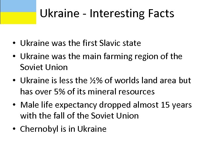 Ukraine - Interesting Facts • Ukraine was the first Slavic state • Ukraine was