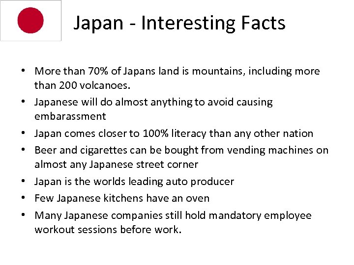 Japan - Interesting Facts • More than 70% of Japans land is mountains, including