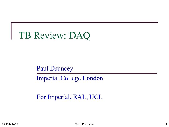 TB Review: DAQ Paul Dauncey Imperial College London For Imperial, RAL, UCL 25 Feb