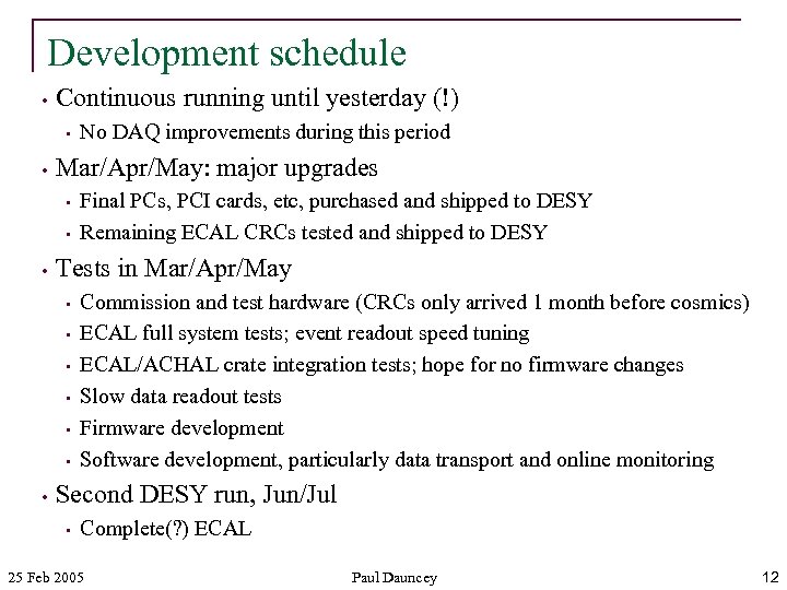 Development schedule • Continuous running until yesterday (!) • • Mar/Apr/May: major upgrades •