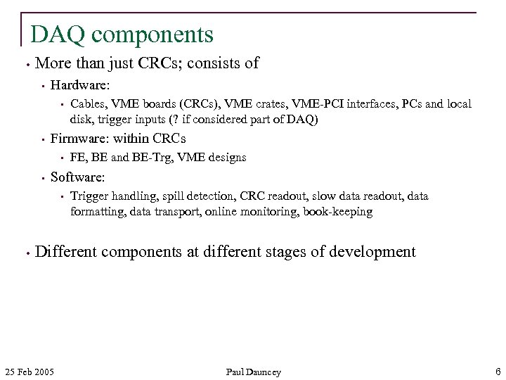 DAQ components • More than just CRCs; consists of • Hardware: • • Firmware: