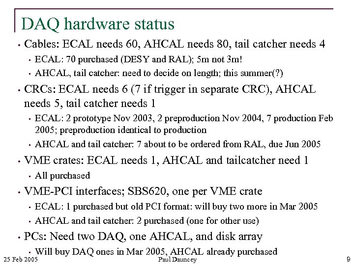DAQ hardware status • Cables: ECAL needs 60, AHCAL needs 80, tail catcher needs