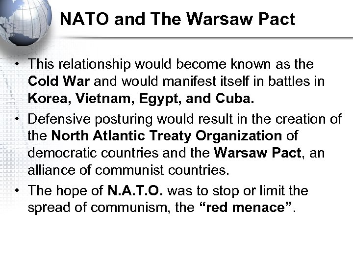 NATO and The Warsaw Pact • This relationship would become known as the Cold