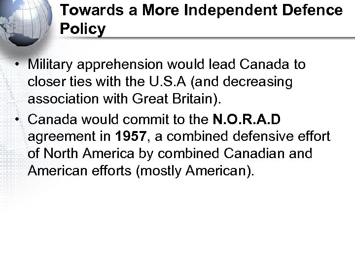 Towards a More Independent Defence Policy • Military apprehension would lead Canada to closer