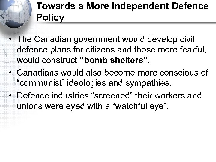 Towards a More Independent Defence Policy • The Canadian government would develop civil defence