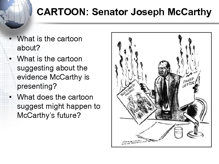 CARTOON: Senator Joseph Mc. Carthy • What is the cartoon about? • What is