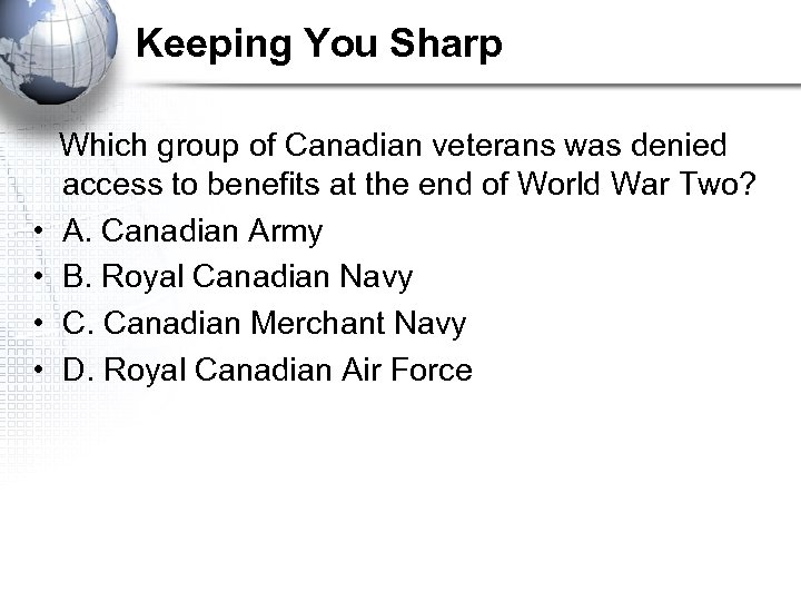 Keeping You Sharp • • Which group of Canadian veterans was denied access to