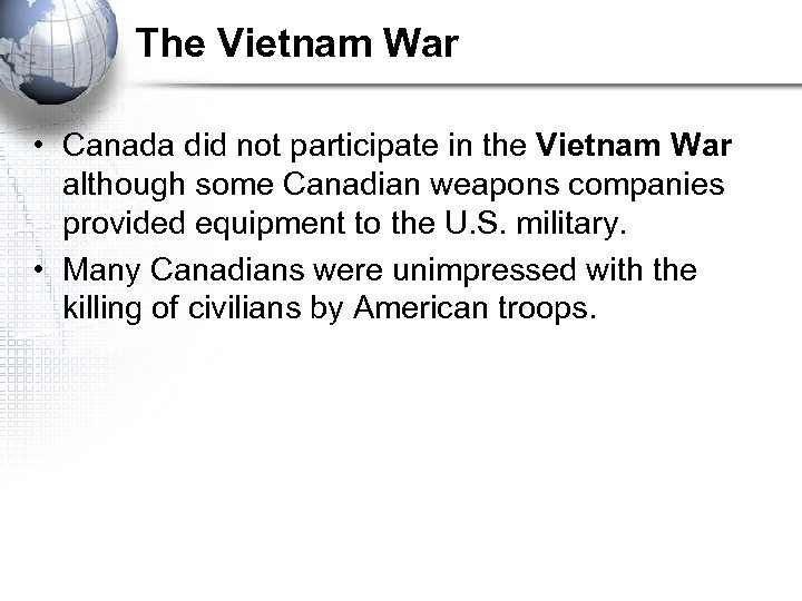 The Vietnam War • Canada did not participate in the Vietnam War although some