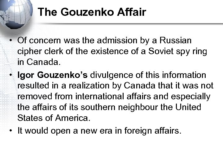 The Gouzenko Affair • Of concern was the admission by a Russian cipher clerk