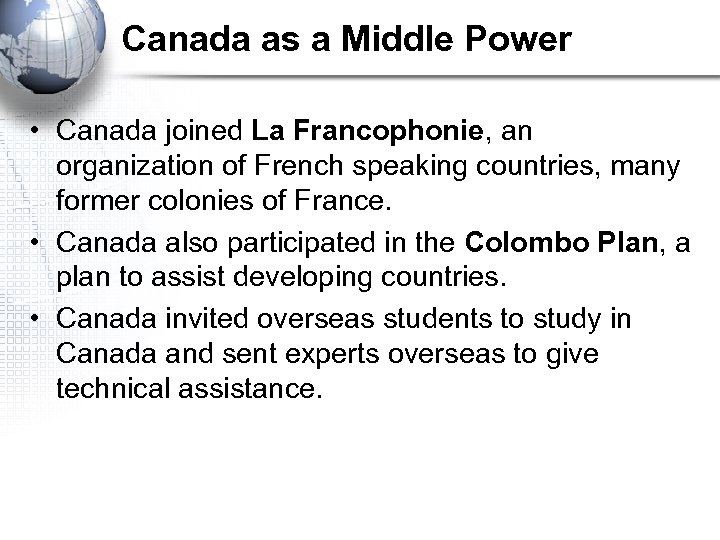 Canada as a Middle Power • Canada joined La Francophonie, an organization of French