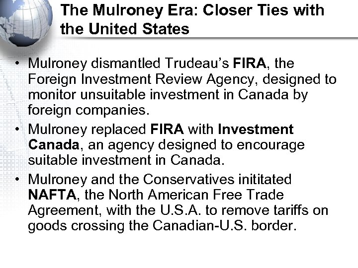 The Mulroney Era: Closer Ties with the United States • Mulroney dismantled Trudeau’s FIRA,