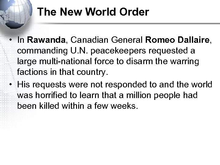 The New World Order • In Rawanda, Canadian General Romeo Dallaire, commanding U. N.