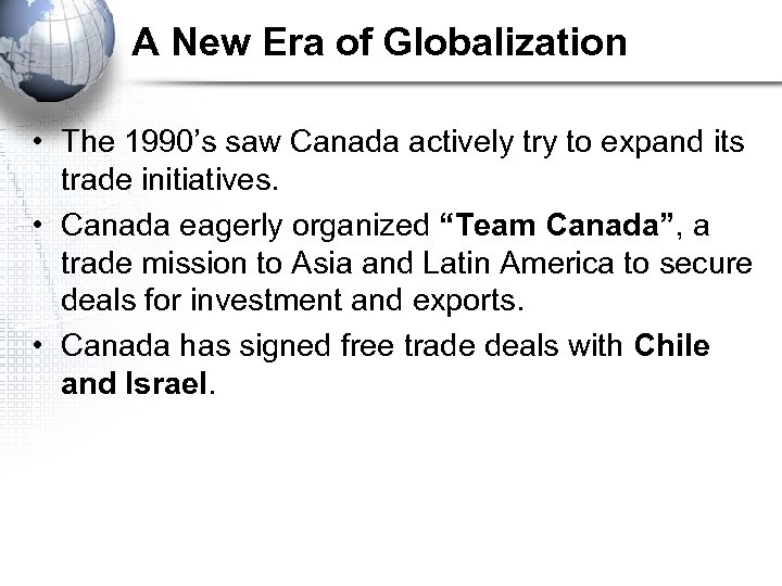 A New Era of Globalization • The 1990’s saw Canada actively try to expand