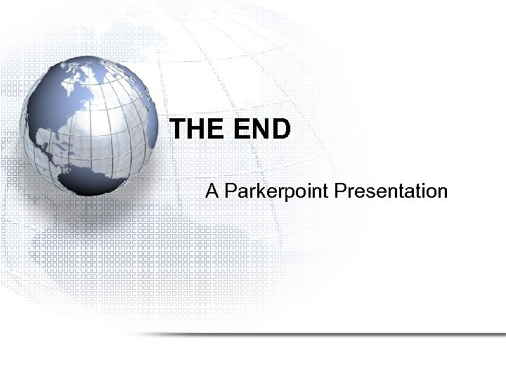 THE END A Parkerpoint Presentation 