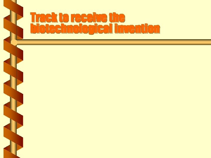 Track to receive the biotechnological invention 