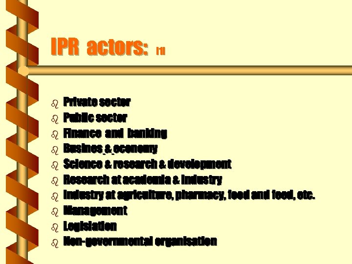 IPR actors: b b b b b [1] Private sector Public sector Finance and