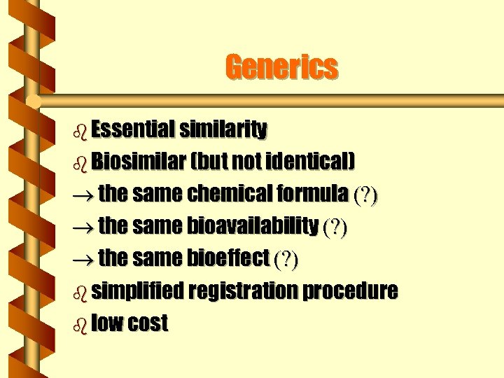 Generics b Essential similarity b Biosimilar (but not identical) the same chemical formula (?