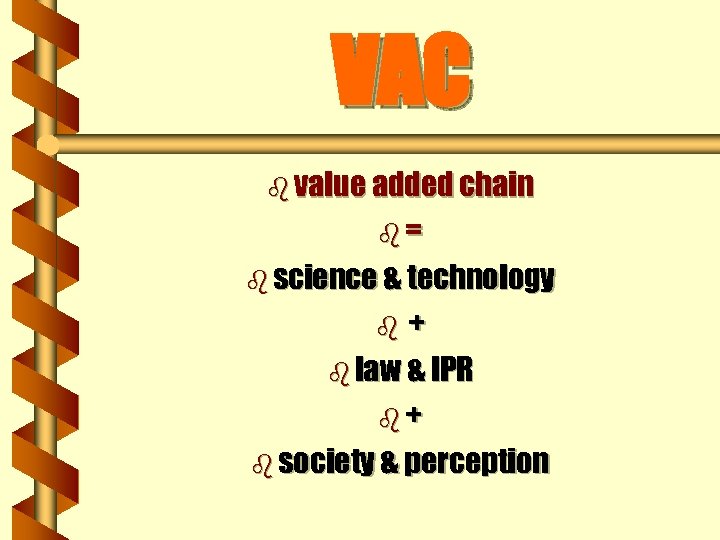 VAC b value added chain b= b science & technology + b law &