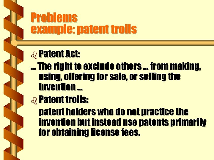 Problems example: patent trolls b Patent Act: . . . The right to exclude