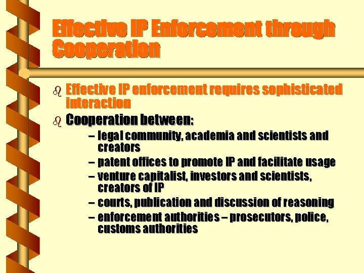 Effective IP Enforcement through Cooperation b Effective IP enforcement requires sophisticated interaction b Cooperation