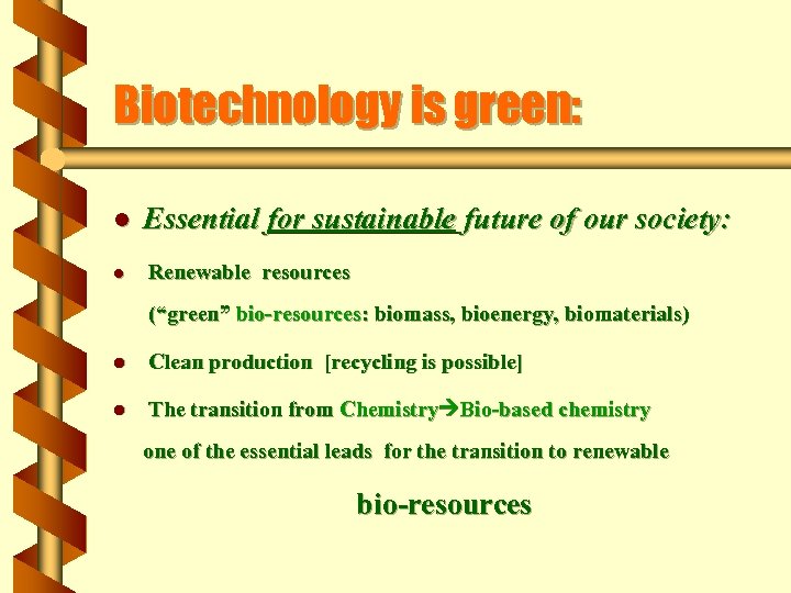 Biotechnology is green: l l Essential for sustainable future of our society: Renewable resources
