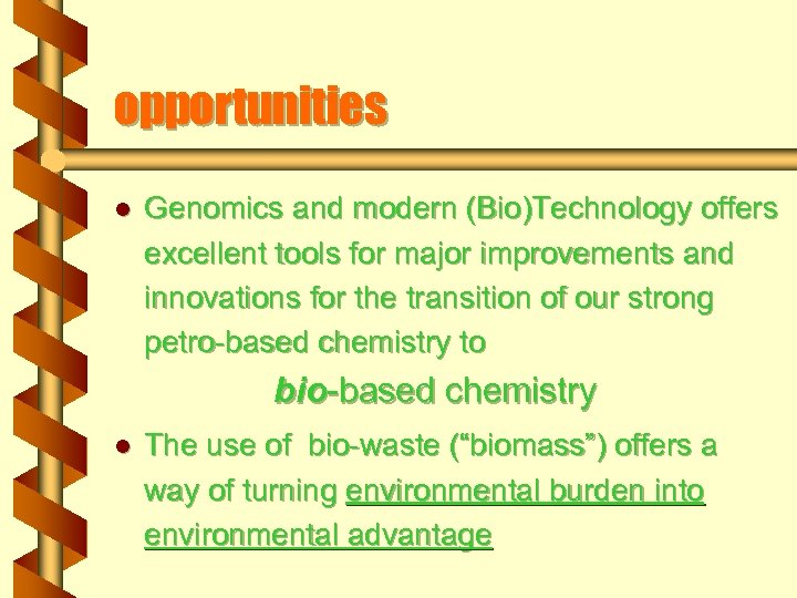 opportunities l Genomics and modern (Bio)Technology offers excellent tools for major improvements and innovations
