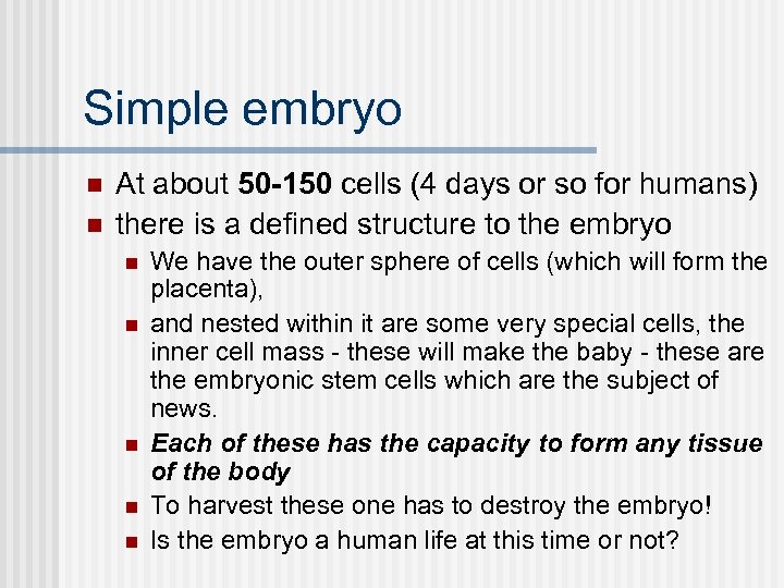 Simple embryo n n At about 50 -150 cells (4 days or so for