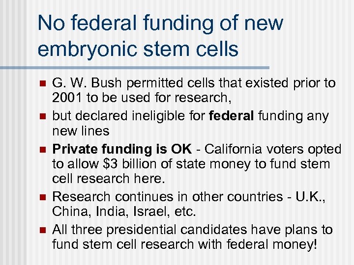 No federal funding of new embryonic stem cells n n n G. W. Bush