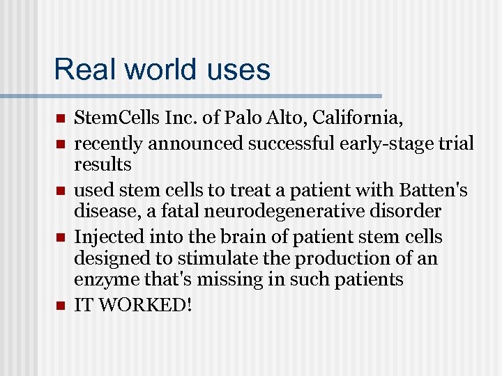 Real world uses n n n Stem. Cells Inc. of Palo Alto, California, recently