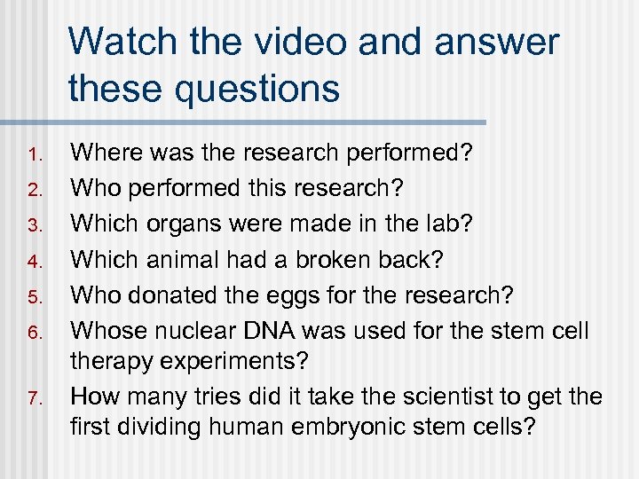Watch the video and answer these questions 1. 2. 3. 4. 5. 6. 7.