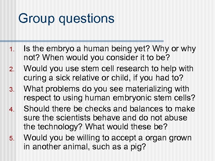 Group questions 1. 2. 3. 4. 5. Is the embryo a human being yet?