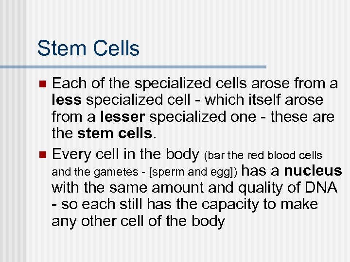 Stem Cells Each of the specialized cells arose from a less specialized cell -